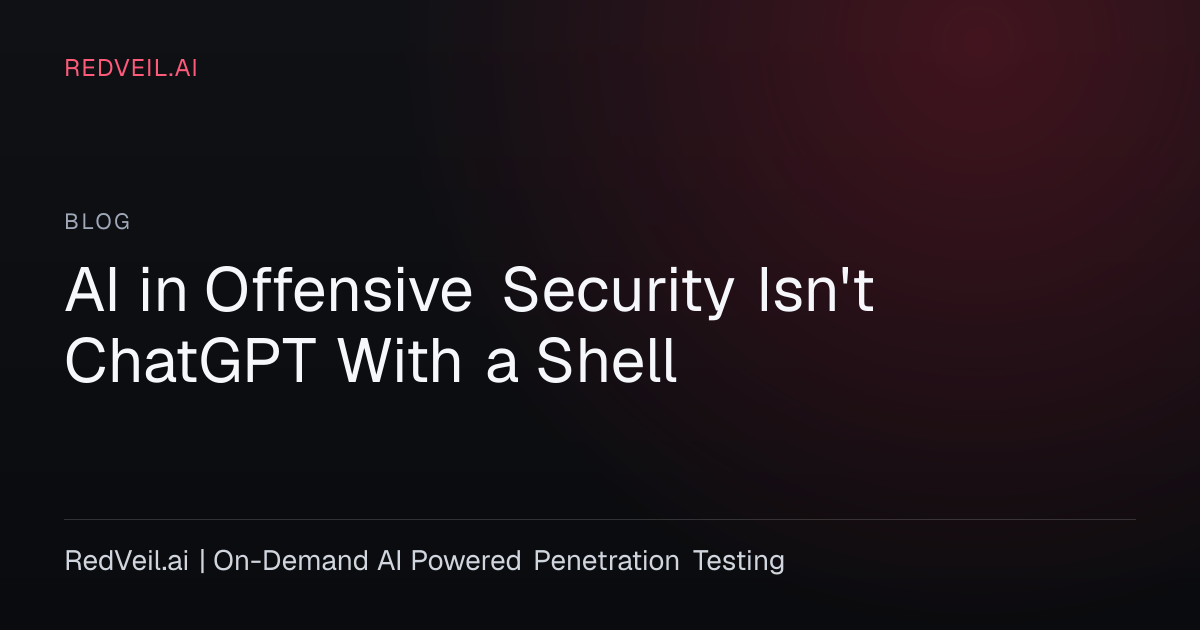 AI in Offensive Security Isn't ChatGPT With a Shell | RedVeil.ai